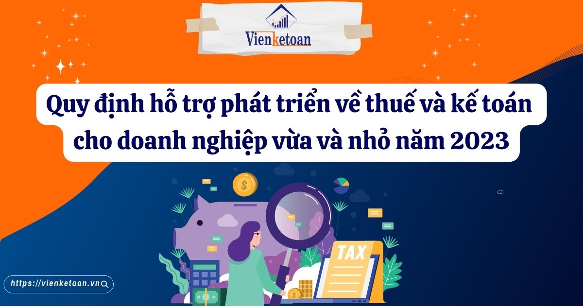 Quy định hỗ trợ phát triển về thuế và kế toán cho doanh nghiệp vừa và nhỏ năm 2023